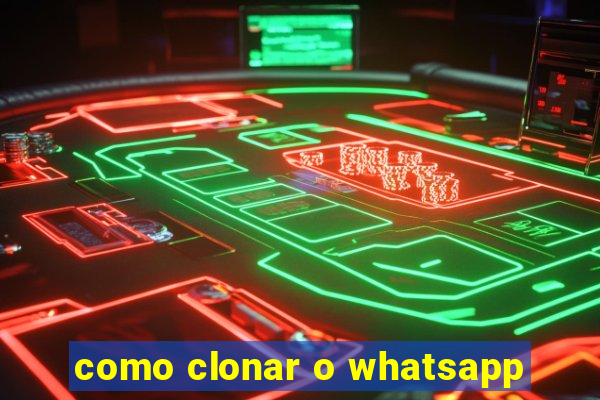 como clonar o whatsapp